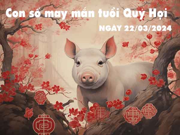 Thống kê con số may mắn tuổi Quý Hợi ngày 22/3/2024