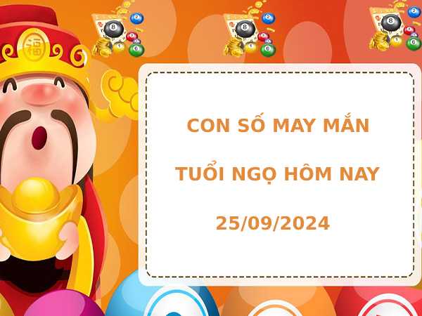 Con số may mắn tuổi Ngọ hôm nay 25/9/2024 phát lộc