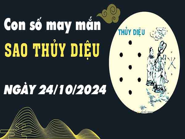 Thống kê con số phát lộc sao Thủy Diệu ngày 24/10/2024 thứ 5 hôm nay