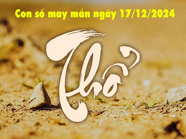 Cặp số tài lộc người mệnh Thổ ngày 17/12/2024 thứ 3 hôm nay