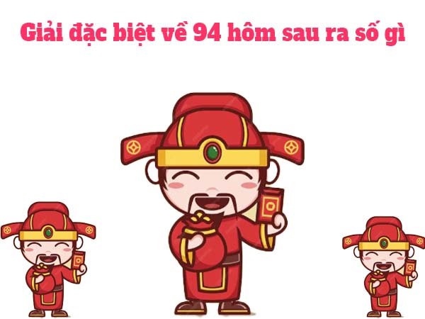 Thống kê giải đặc biệt về 94 hôm sau ra số gì gợi ý số may mắn