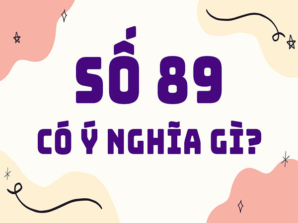 Ý nghĩa con số 89 theo phong thủy