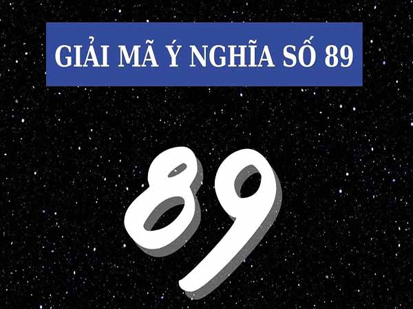 Phân tích ý nghĩa con số 89 trong tử vi phong thủy