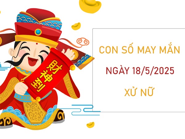 Phúc lộc dồi dào với số may mắn cung Xử Nữ 18/5/2025