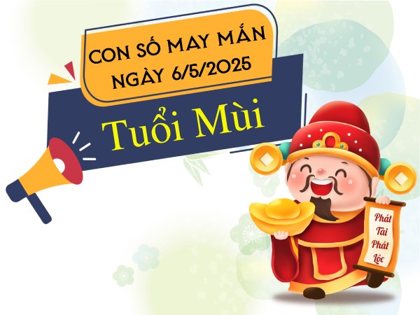 Hé lộ con số đón tài lộc tuổi Mùi ngày 6/5/2025 thứ 3