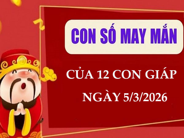 Tổng quan vận trình ngày 5/3/2026 của 12 con giáp