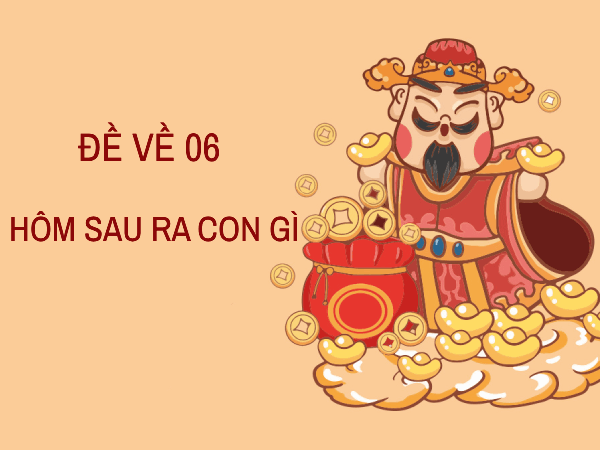 Tìm hiểu thống kê đè về 06 hôm sau ra con gì giúp nhân đôi cơ hội trúng thưởng?