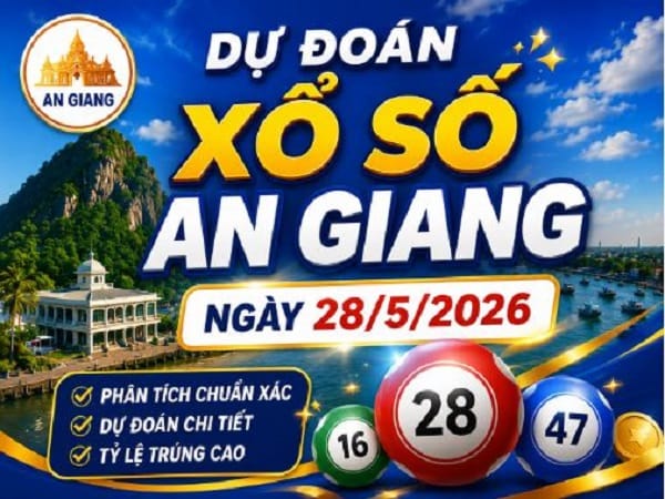 Dự đoán xổ số An Giang ngày 28 tháng 5 năm 2026 siêu chuẩn
