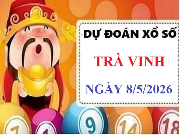 Dự đoán xổ số Trà Vinh ngày 8 tháng 5 năm 2026 chuẩn