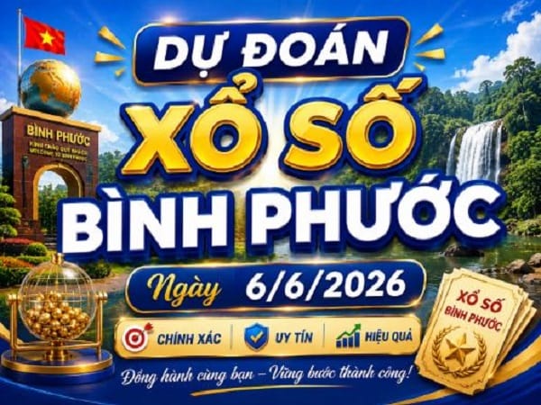 Dự đoán xổ số Bình Phước ngày 6 tháng 6 năm 2026 thứ 7