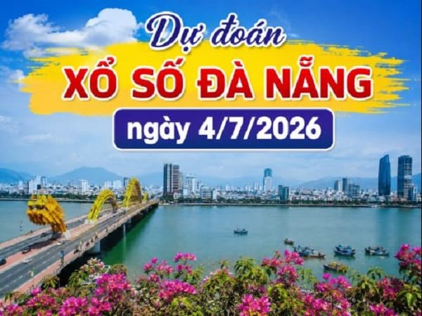 Dự đoán xổ số Đà Nẵng ngày 4 tháng 7 năm 2026 hôm nay thứ 7
