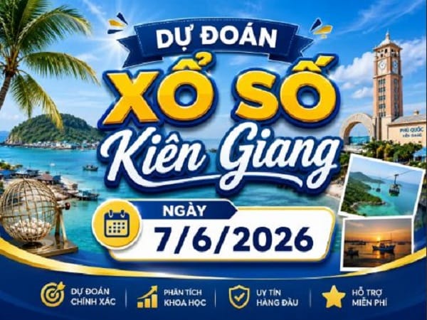 Dự đoán xổ số Kiên Giang ngày 7 tháng 6 chủ nhật siêu chuẩn