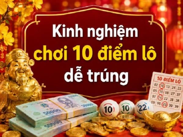 Bí quyết dễ trúng với mười điểm lô từ cao thủ